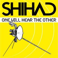 Shihad : One Will Hear the Other
